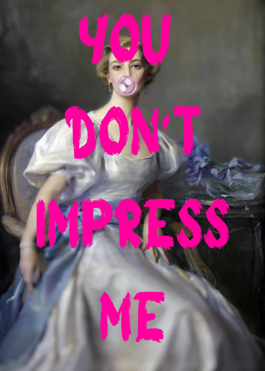 You Dont Impress Me Typography