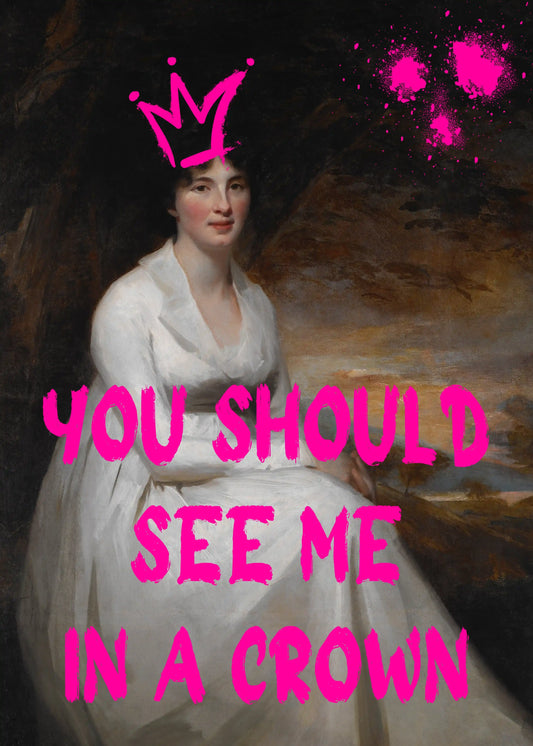 You Shoulde See Me A Crown Typography