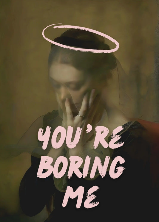 You Re Boring Me Typography