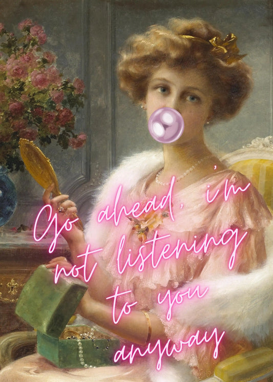 Go Ahead Im Not Listening To You Anyway Typography