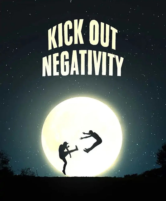 Kick Out Negativity